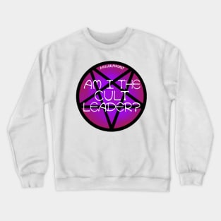 Am I the cult leader? Crewneck Sweatshirt